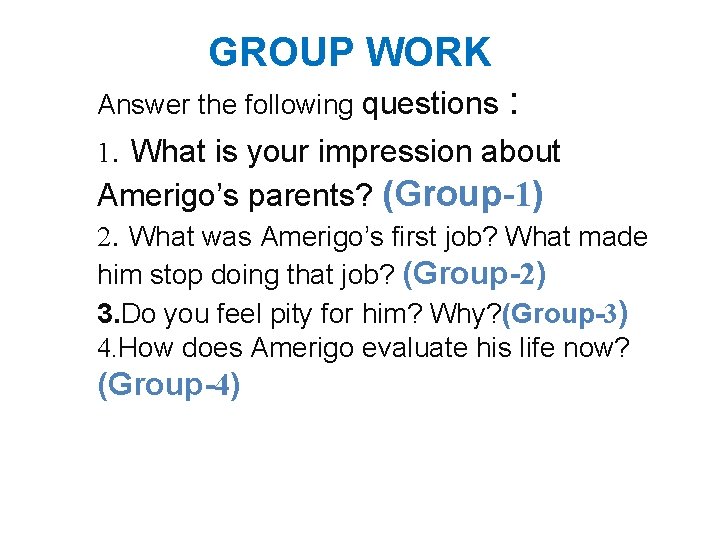 GROUP WORK Answer the following questions : 1. What is your impression about Amerigo’s