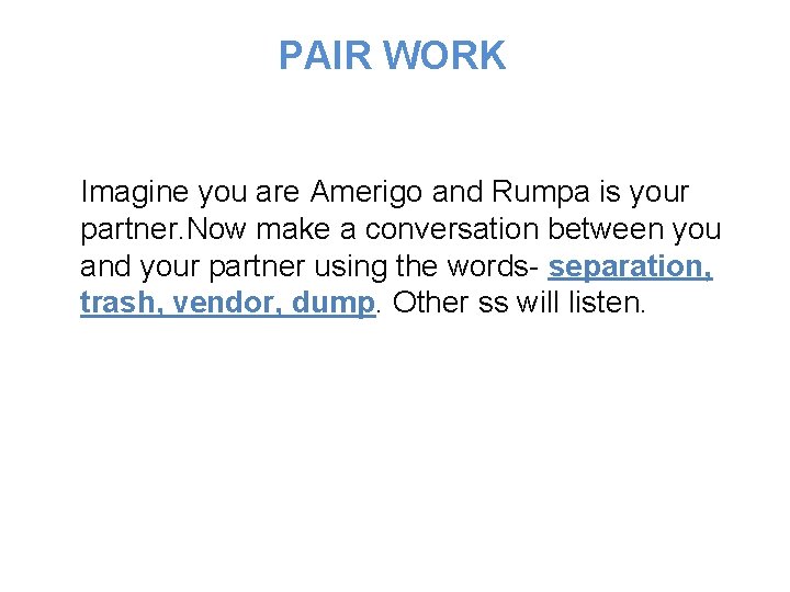 PAIR WORK Imagine you are Amerigo and Rumpa is your partner. Now make a