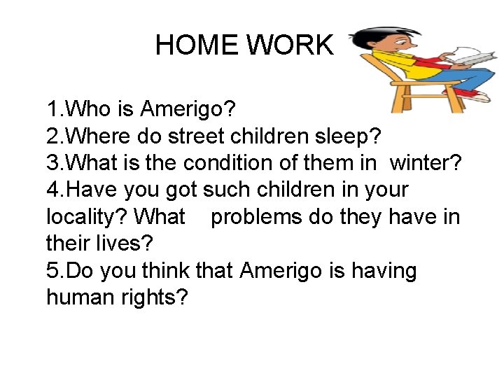 HOME WORK 1. Who is Amerigo? 2. Where do street children sleep? 3. What
