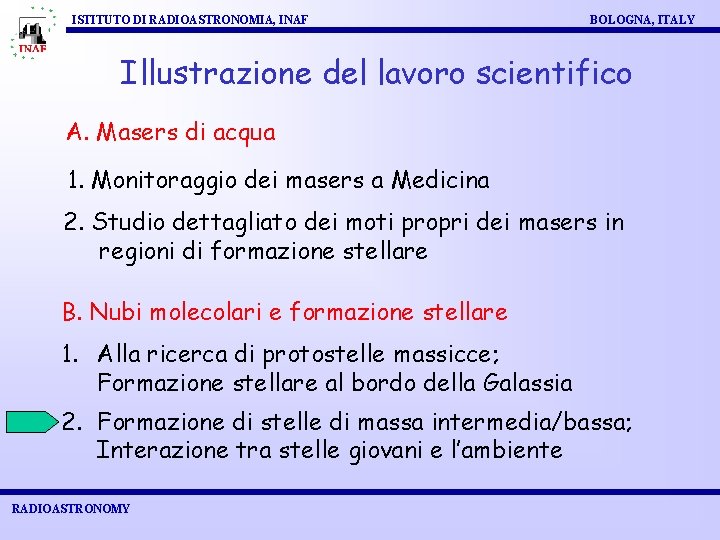 ISTITUTO DI RADIOASTRONOMIA, INAF BOLOGNA, ITALY Illustrazione del lavoro scientifico A. Masers di acqua