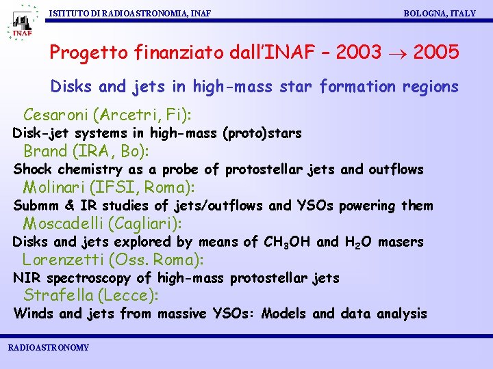 ISTITUTO DI RADIOASTRONOMIA, INAF BOLOGNA, ITALY Progetto finanziato dall’INAF – 2003 2005 Disks and
