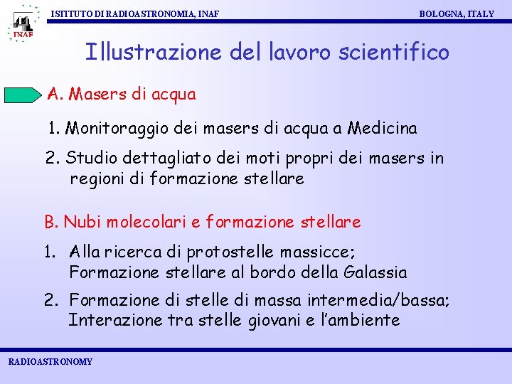 ISTITUTO DI RADIOASTRONOMIA, INAF BOLOGNA, ITALY Illustrazione del lavoro scientifico A. Masers di acqua
