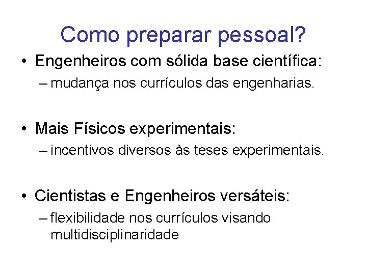 Como preparar pessoal? • Engenheiros com sólida base científica: – mudança nos currículos das