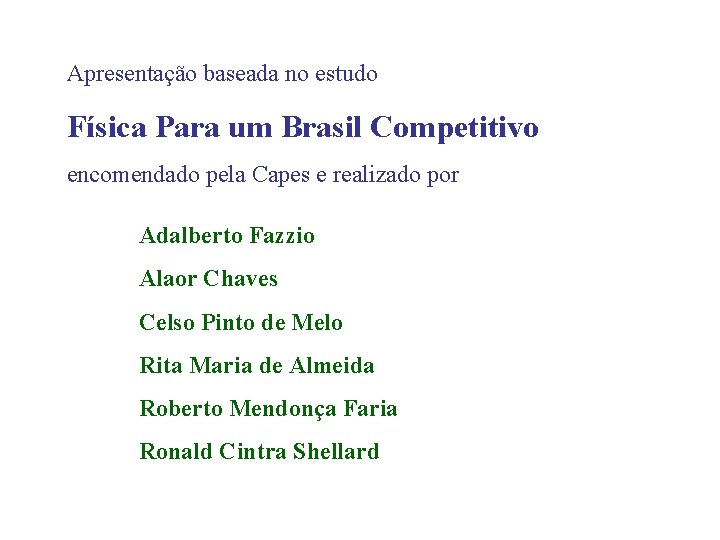 Apresentação baseada no estudo Física Para um Brasil Competitivo encomendado pela Capes e realizado