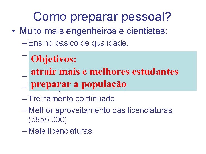 Como preparar pessoal? • Muito mais engenheiros e cientistas: – Ensino básico de qualidade.