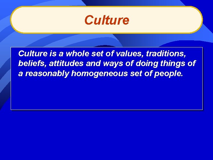 Culture is a whole set of values, traditions, beliefs, attitudes and ways of doing