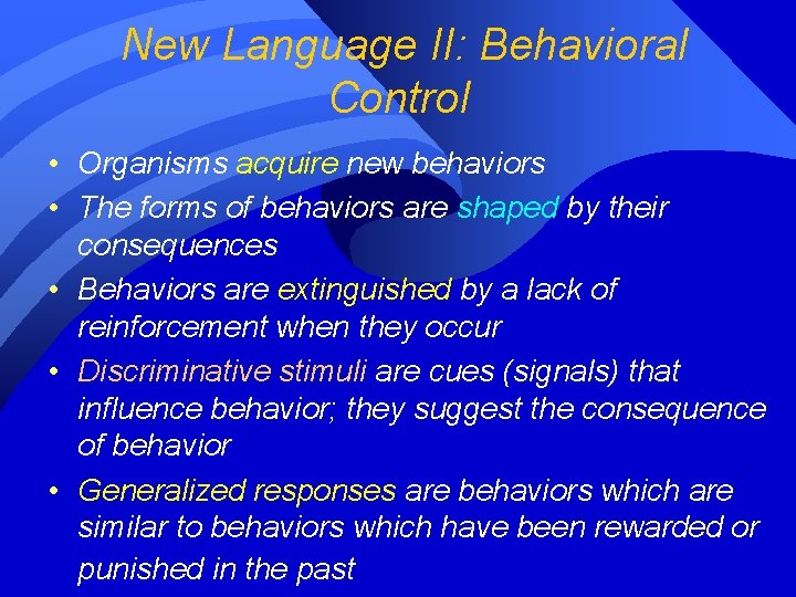 New Language II: Behavioral Control • Organisms acquire new behaviors • The forms of