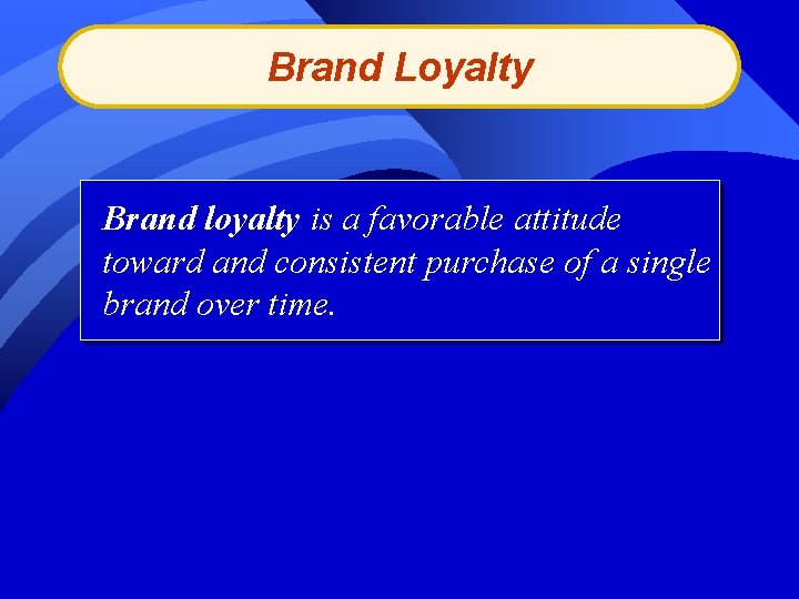 Brand Loyalty Brand loyalty is a favorable attitude toward and consistent purchase of a