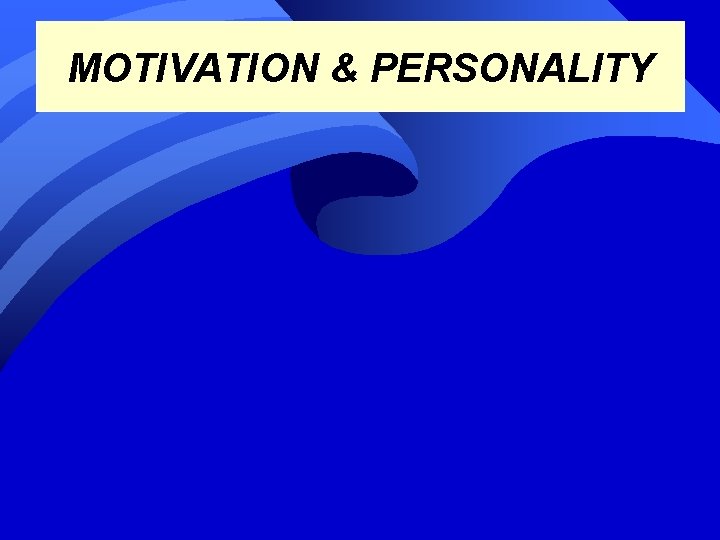 MOTIVATION & PERSONALITY 