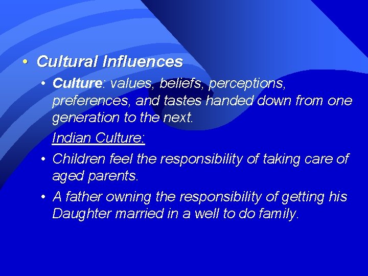  • Cultural Influences • Culture: values, beliefs, perceptions, preferences, and tastes handed down