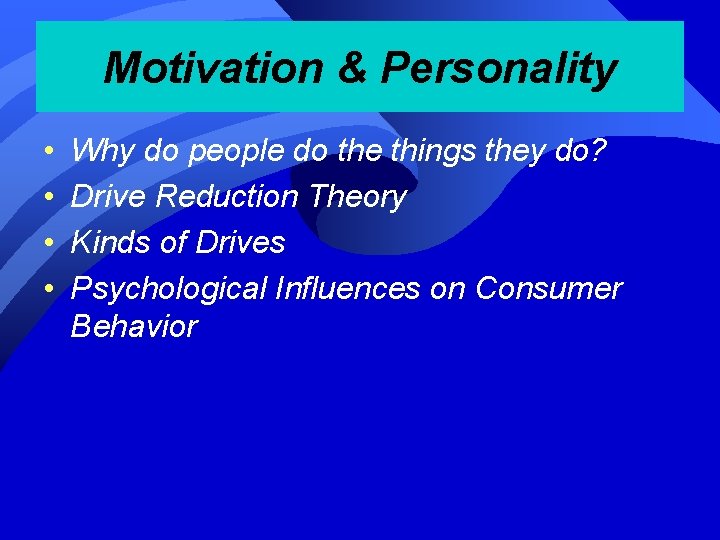 Motivation & Personality • • Why do people do the things they do? Drive