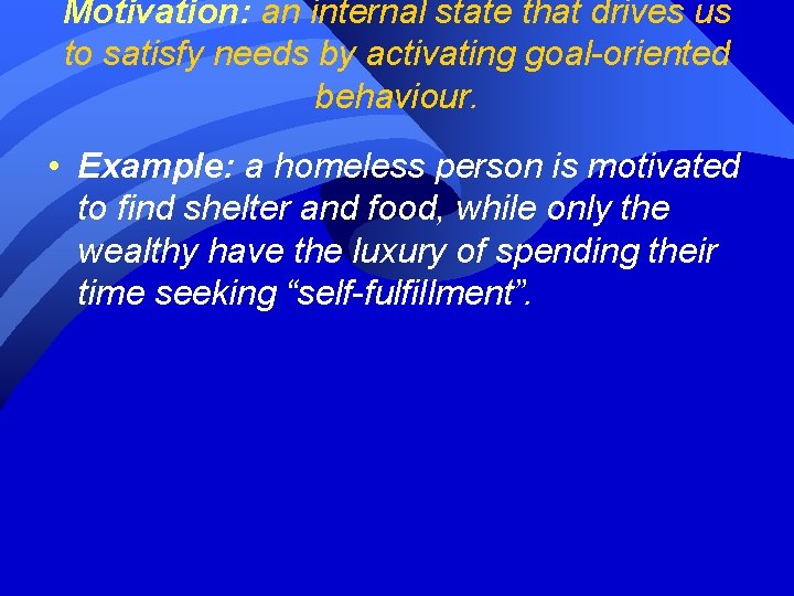 Motivation: an internal state that drives us to satisfy needs by activating goal-oriented behaviour.