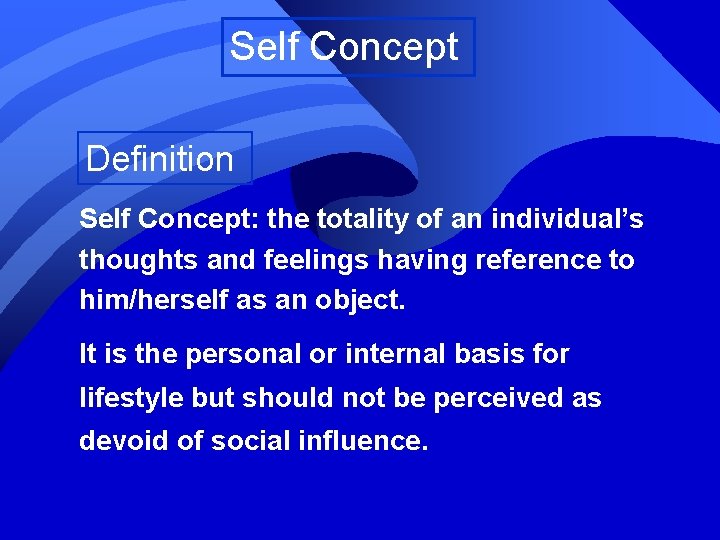 Self Concept Definition Self Concept: the totality of an individual’s thoughts and feelings having