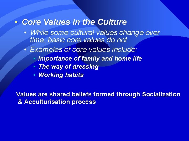  • Core Values in the Culture • While some cultural values change over