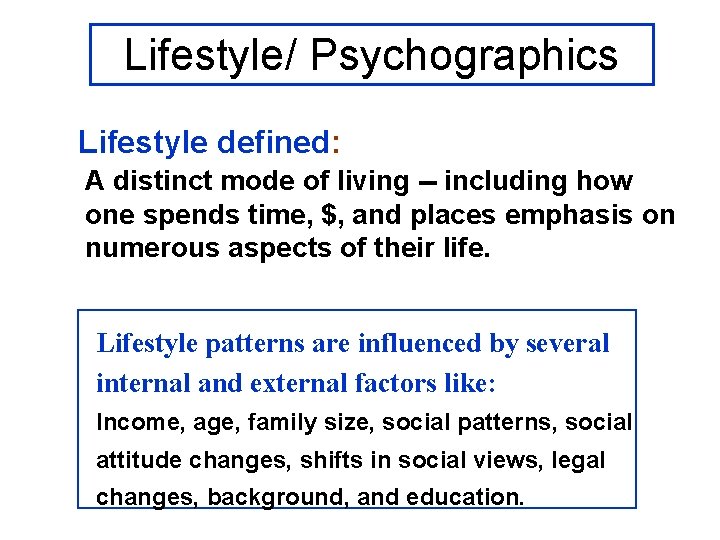 Lifestyle/ Psychographics Lifestyle defined: A distinct mode of living -- including how one spends