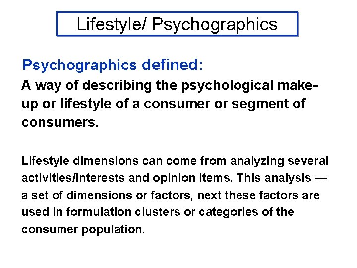 Lifestyle/ Psychographics defined: A way of describing the psychological makeup or lifestyle of a