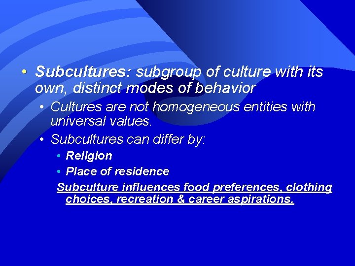  • Subcultures: subgroup of culture with its own, distinct modes of behavior •