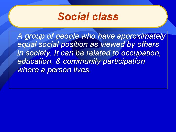 Social class A group of people who have approximately equal social position as viewed