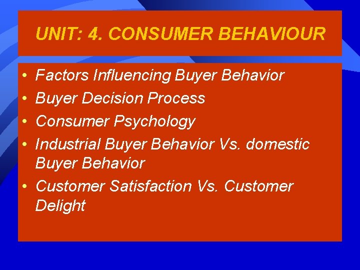 UNIT: 4. CONSUMER BEHAVIOUR • • Factors Influencing Buyer Behavior Buyer Decision Process Consumer
