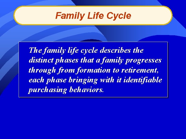 Family Life Cycle The family life cycle describes the distinct phases that a family