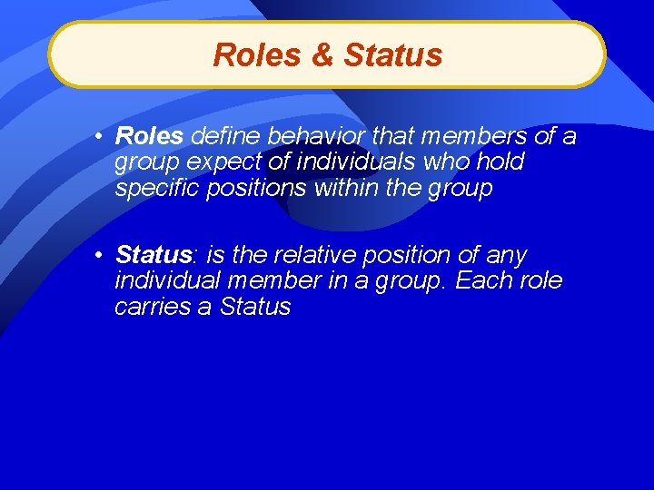 Roles & Status • Roles define behavior that members of a group expect of