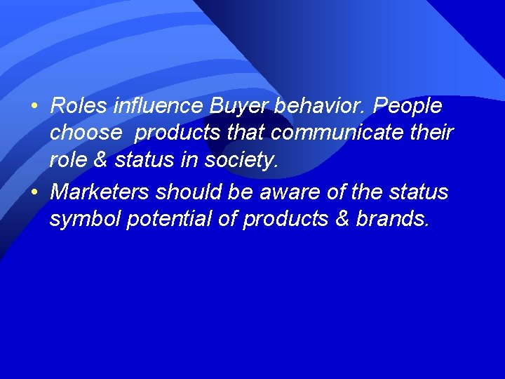  • Roles influence Buyer behavior. People choose products that communicate their role &