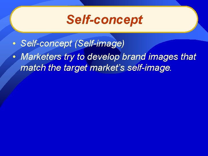 Self-concept • Self-concept (Self-image) • Marketers try to develop brand images that match the