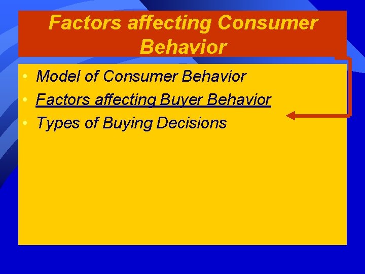 Factors affecting Consumer Behavior • Model of Consumer Behavior • Factors affecting Buyer Behavior