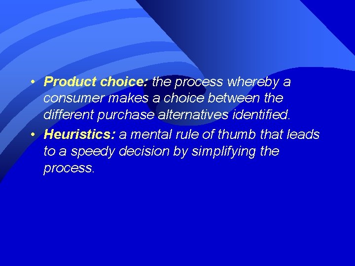  • Product choice: the process whereby a consumer makes a choice between the