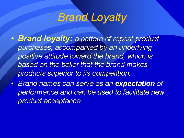 Brand Loyalty • Brand loyalty: a pattern of repeat product purchases, accompanied by an