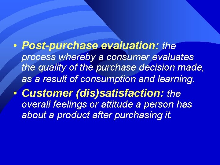  • Post-purchase evaluation: the process whereby a consumer evaluates the quality of the