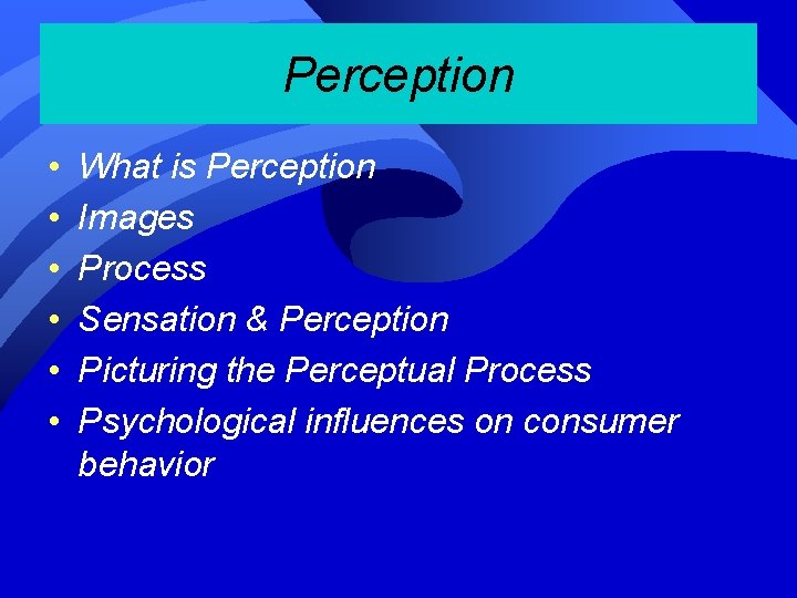 Perception • • • What is Perception Images Process Sensation & Perception Picturing the