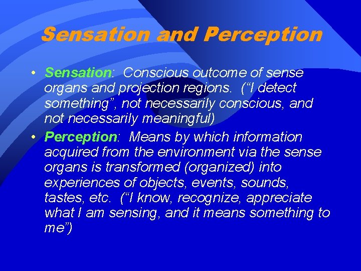 Sensation and Perception • Sensation: Conscious outcome of sense organs and projection regions. (“I