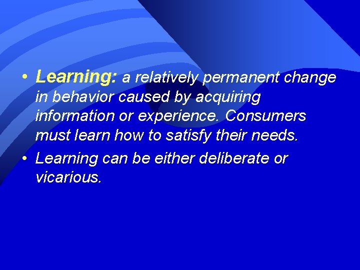  • Learning: a relatively permanent change in behavior caused by acquiring information or