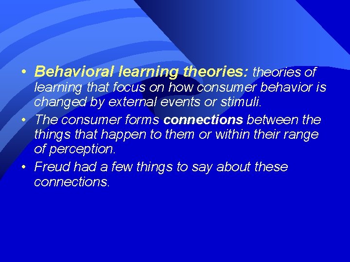  • Behavioral learning theories: theories of learning that focus on how consumer behavior