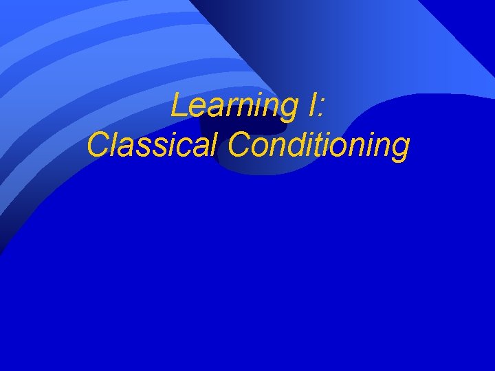 Learning I: Classical Conditioning 