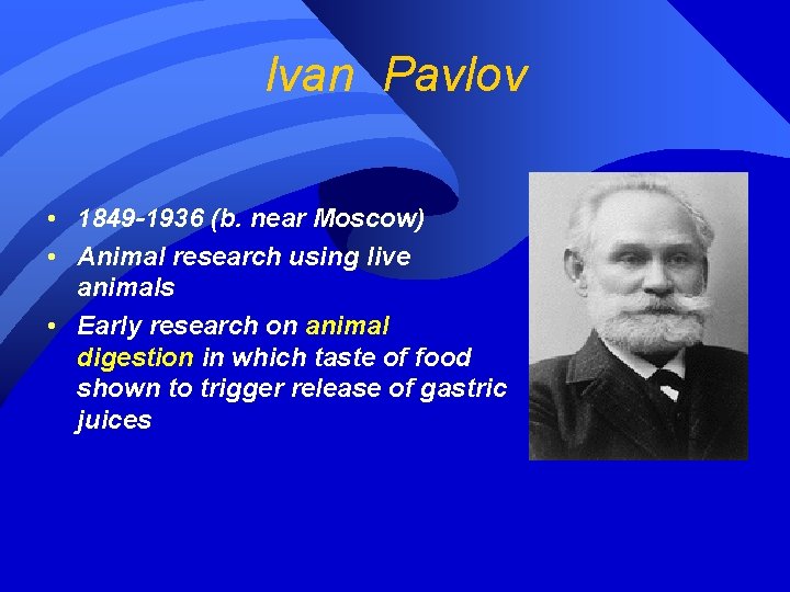 Ivan Pavlov • 1849 -1936 (b. near Moscow) • Animal research using live animals