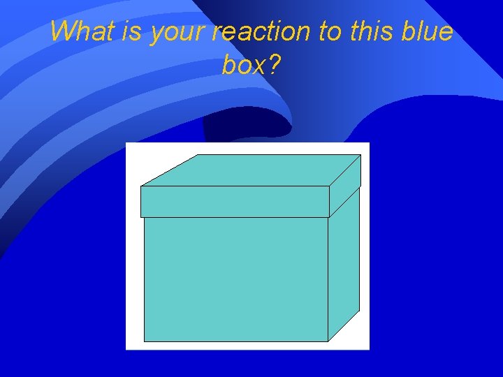 What is your reaction to this blue box? 