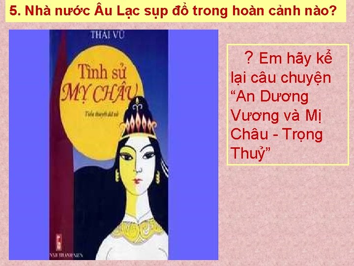 5. Nhà nước u Lạc sụp đổ trong hoàn cảnh nào? ? Em hãy