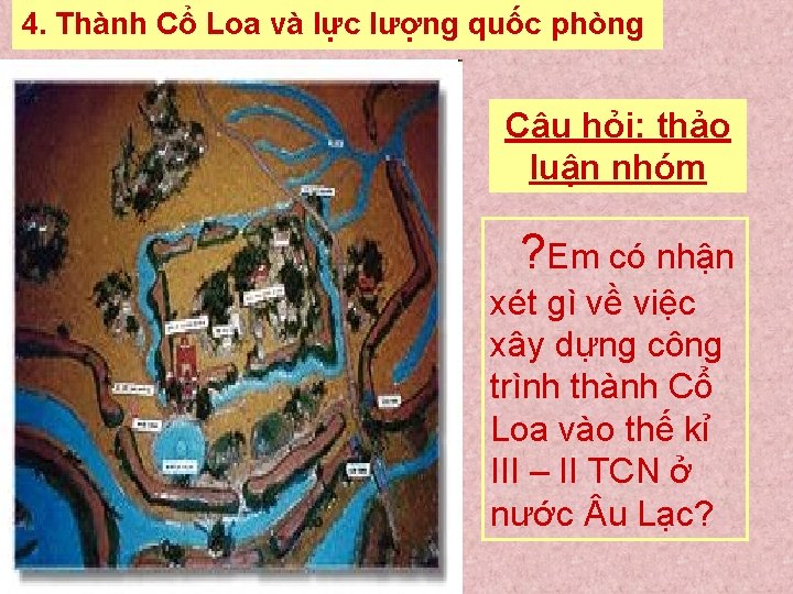 4. Thành Cổ Loa và lực lượng quốc phòng Câu hỏi: thảo luận nhóm
