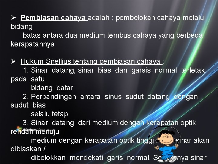 Ø Pembiasan cahaya adalah : pembelokan cahaya melalui bidang batas antara dua medium tembus