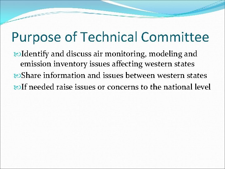 Purpose of Technical Committee Identify and discuss air monitoring, modeling and emission inventory issues