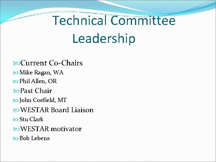 Technical Committee Leadership Current Co-Chairs Mike Ragan, WA Phil Allen, OR Past Chair John