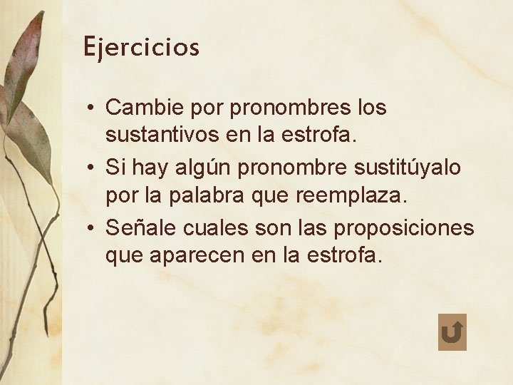 Ejercicios • Cambie por pronombres los sustantivos en la estrofa. • Si hay algún