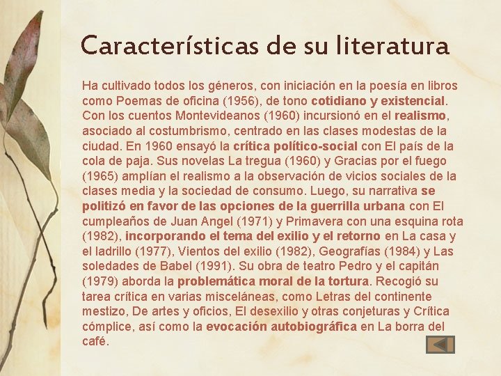 Características de su literatura Ha cultivado todos los géneros, con iniciación en la poesía