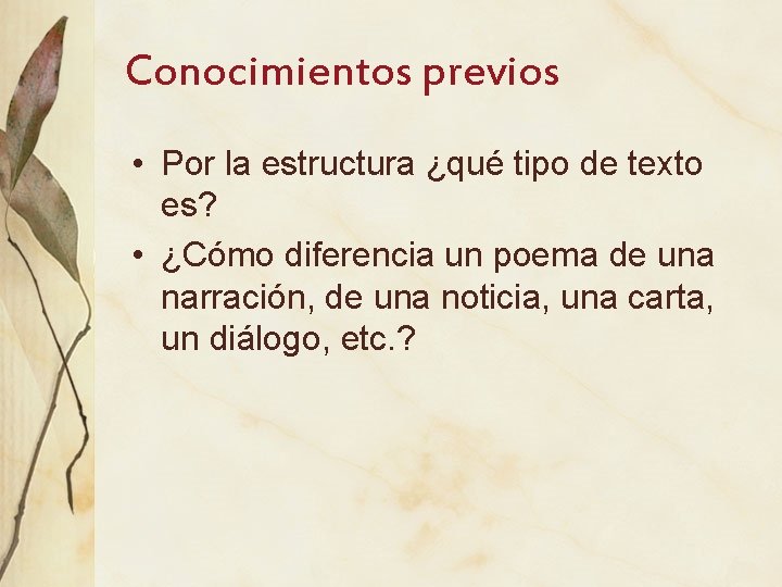 Conocimientos previos • Por la estructura ¿qué tipo de texto es? • ¿Cómo diferencia