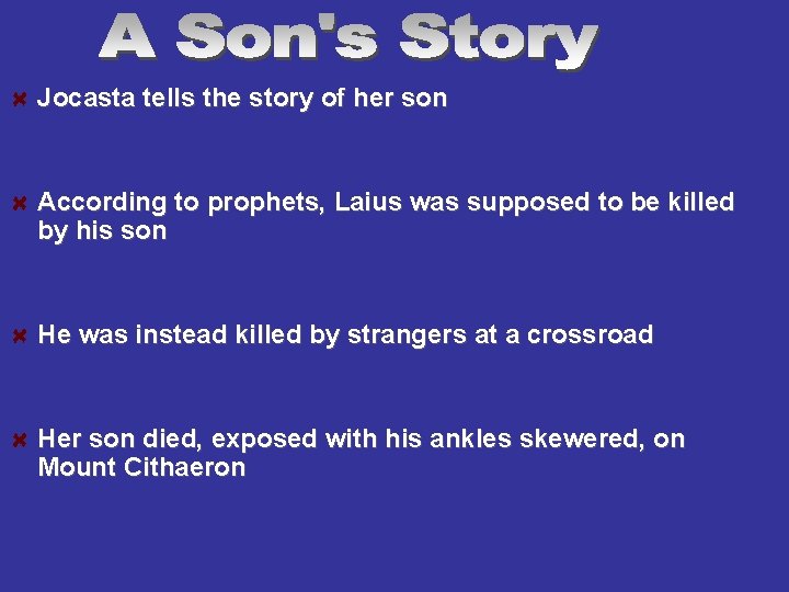 Jocasta tells the story of her son According to prophets, Laius was supposed to