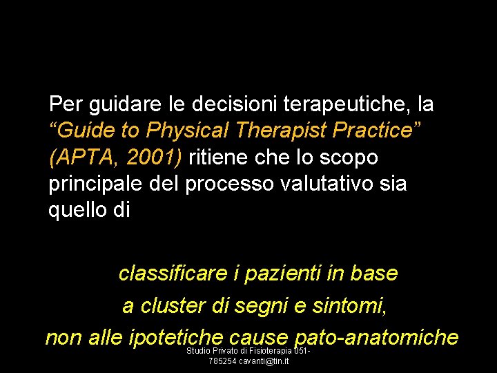 Per guidare le decisioni terapeutiche, la “Guide to Physical Therapist Practice” (APTA, 2001) ritiene