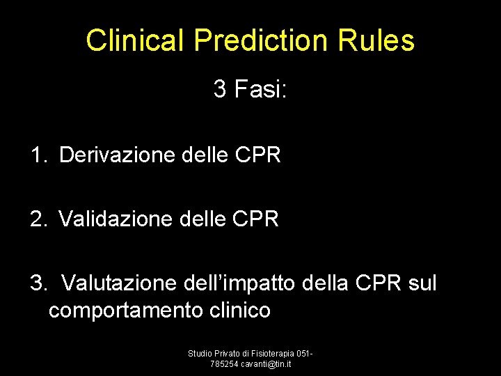 Clinical Prediction Rules 3 Fasi: 1. Derivazione delle CPR 2. Validazione delle CPR 3.