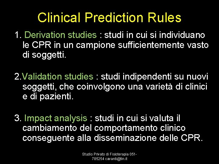 Clinical Prediction Rules 1. Derivation studies : studi in cui si individuano le CPR